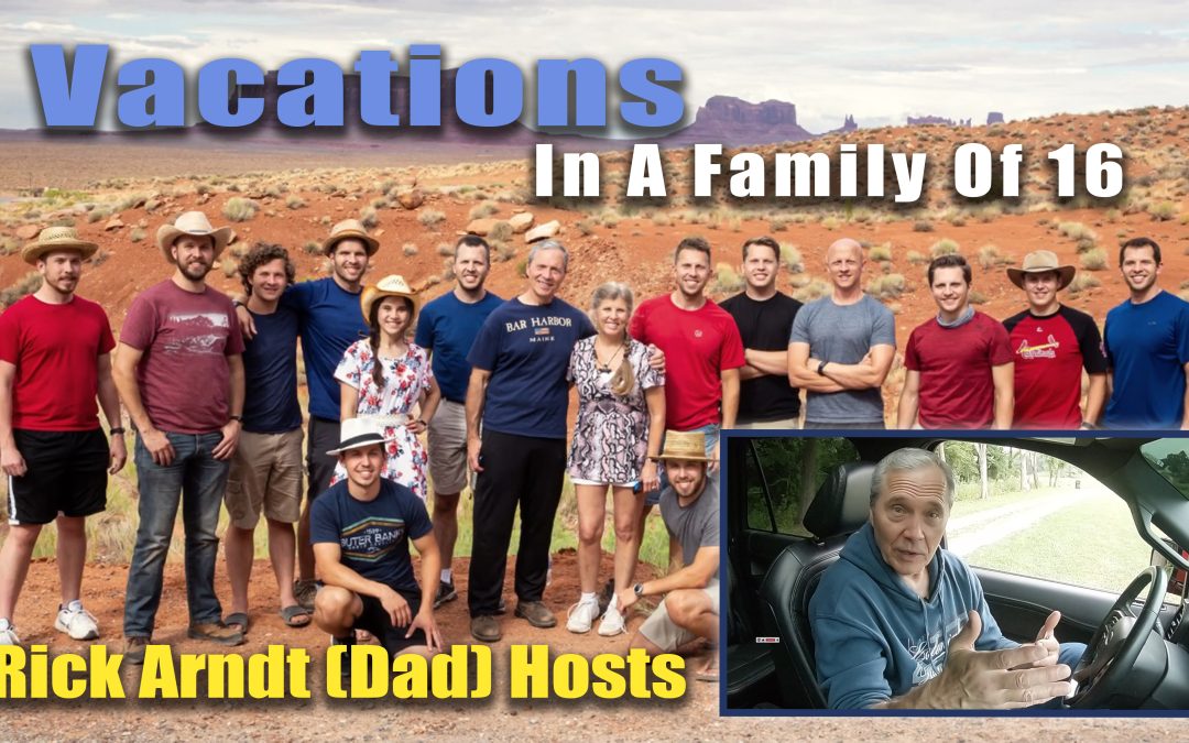 Vacations in a Family of 16 | Rick Arndt Eps 2 Now Available!